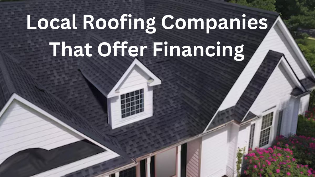 Local Roofing Companies That Offer Financing